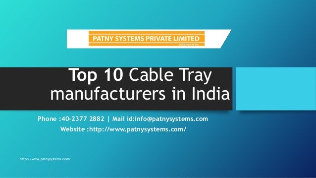 Top 10 Cable Tray
manufacturers in India
Phone :40-2377 2882 | Mail id:info@patnysystems.com
Website :http://www.patnysystems.com/
http://www.patnysystems.com/
 