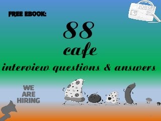 88
1
cafe
interview questions & answers
FREE EBOOK:
 