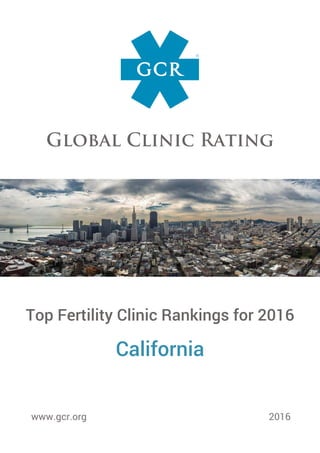 Top Fertility Clinic Rankings for 2016
California
www.gcr.org 2016
 