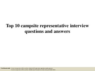 Top 10 campsite representative interview
questions and answers
Useful materials: • interviewquestions360.com/free-ebook-145-interview-questions-and-answers
• interviewquestions360.com/free-ebook-top-18-secrets-to-win-every-job-interviews
 