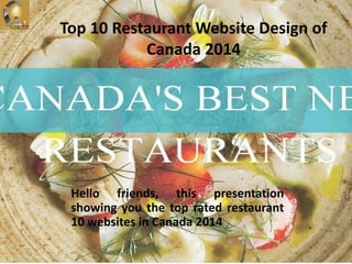 Top 10 Restaurant Website Design of
Canada 2014
Hello friends, this presentation
showing you the top rated restaurant
10 websites in Canada 2014
 
