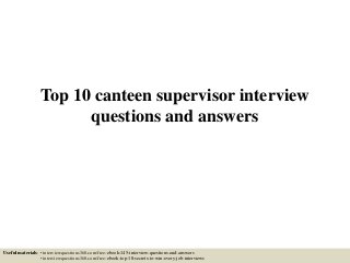 Top 10 canteen supervisor interview
questions and answers
Useful materials: • interviewquestions360.com/free-ebook-145-interview-questions-and-answers
• interviewquestions360.com/free-ebook-top-18-secrets-to-win-every-job-interviews
 