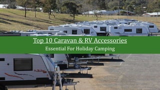 Top 10 Caravan & RV Accessories
Essential For Holiday Camping
 