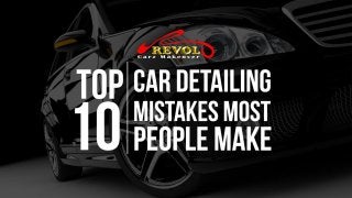 Top 10 Car Detailing Mistakes Most People Make