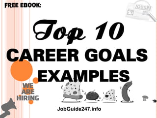 1
Top 10
Career goals
FREE EBOOK:
JobGuide247.info
examples
 