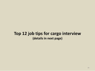 Top 12 job tips for cargo interview
(details in next page)
99
 
