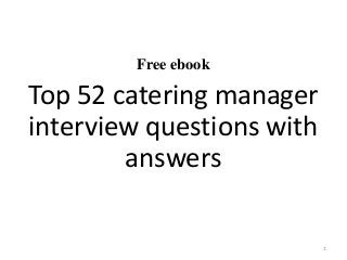 Free ebook
Top 52 catering manager
interview questions with
answers
1
 