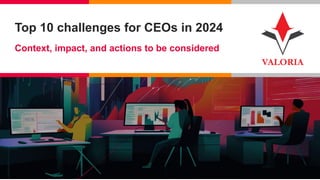 1 I Competență, Încredere, Inovație, Pasiune
Top 10 challenges for CEOs in 2024
Context, impact, and actions to be considered
 