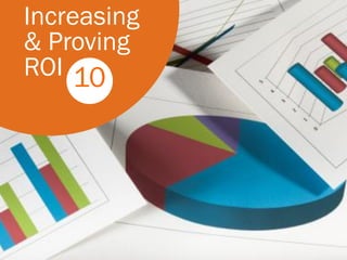 Increasing
& Proving
ROI 10
 