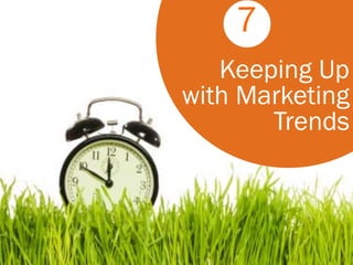 7
   Keeping Up
with Marketing
       Trends
 