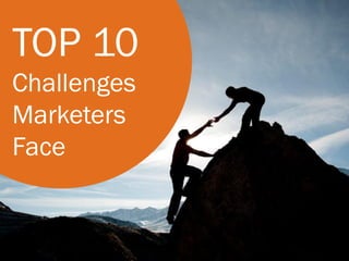 TOP 10
Challenges
Marketers
Face
 