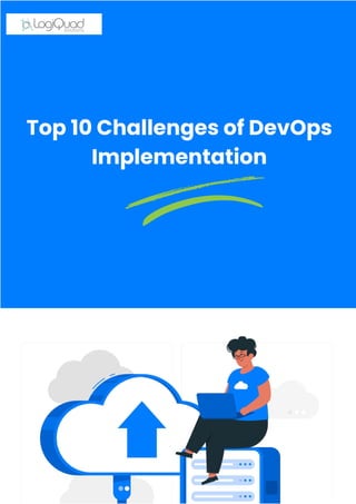 Top 10 Challenges of DevOps
Implementation
 