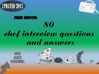 80
1
chef interview questions
and answers
FREE EBOOK:
Source: ChefCareer247.blogspot.com
 