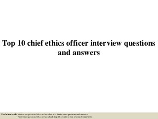 Top 10 chief ethics officer interview questions
and answers
Useful materials: • interviewquestions360.com/free-ebook-145-interview-questions-and-answers
• interviewquestions360.com/free-ebook-top-18-secrets-to-win-every-job-interviews
 