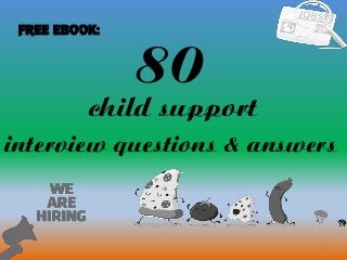 80
1
child support
interview questions & answers
FREE EBOOK:
 