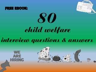 80
1
child welfare
interview questions & answers
FREE EBOOK:
 