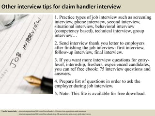 Other interview tips for claim handler interview
1. Practice types of job interview such as screening
interview, phone int...