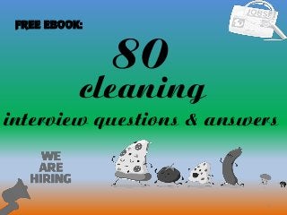 80
1
cleaning
interview questions & answers
FREE EBOOK:
 