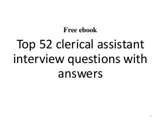 Free ebook
Top 52 clerical assistant
interview questions with
answers
1
 