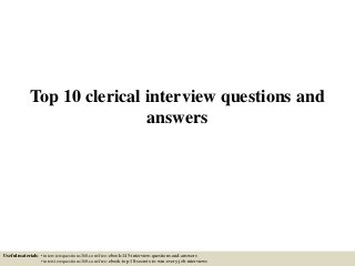 Top 10 clerical interview questions and
answers
Useful materials: • interviewquestions360.com/free-ebook-145-interview-questions-and-answers
• interviewquestions360.com/free-ebook-top-18-secrets-to-win-every-job-interviews
 