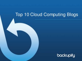 Top 10 Cloud Computing Blogs
 