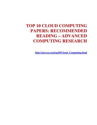 TOP 10 CLOUD COMPUTING
PAPERS: RECOMMENDED
READING – ADVANCED
COMPUTING RESEARCH
http://airccse.org/top10/Cloud_Computing.html
 