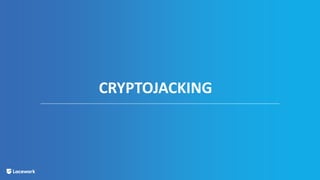 CRYPTOJACKING
 
