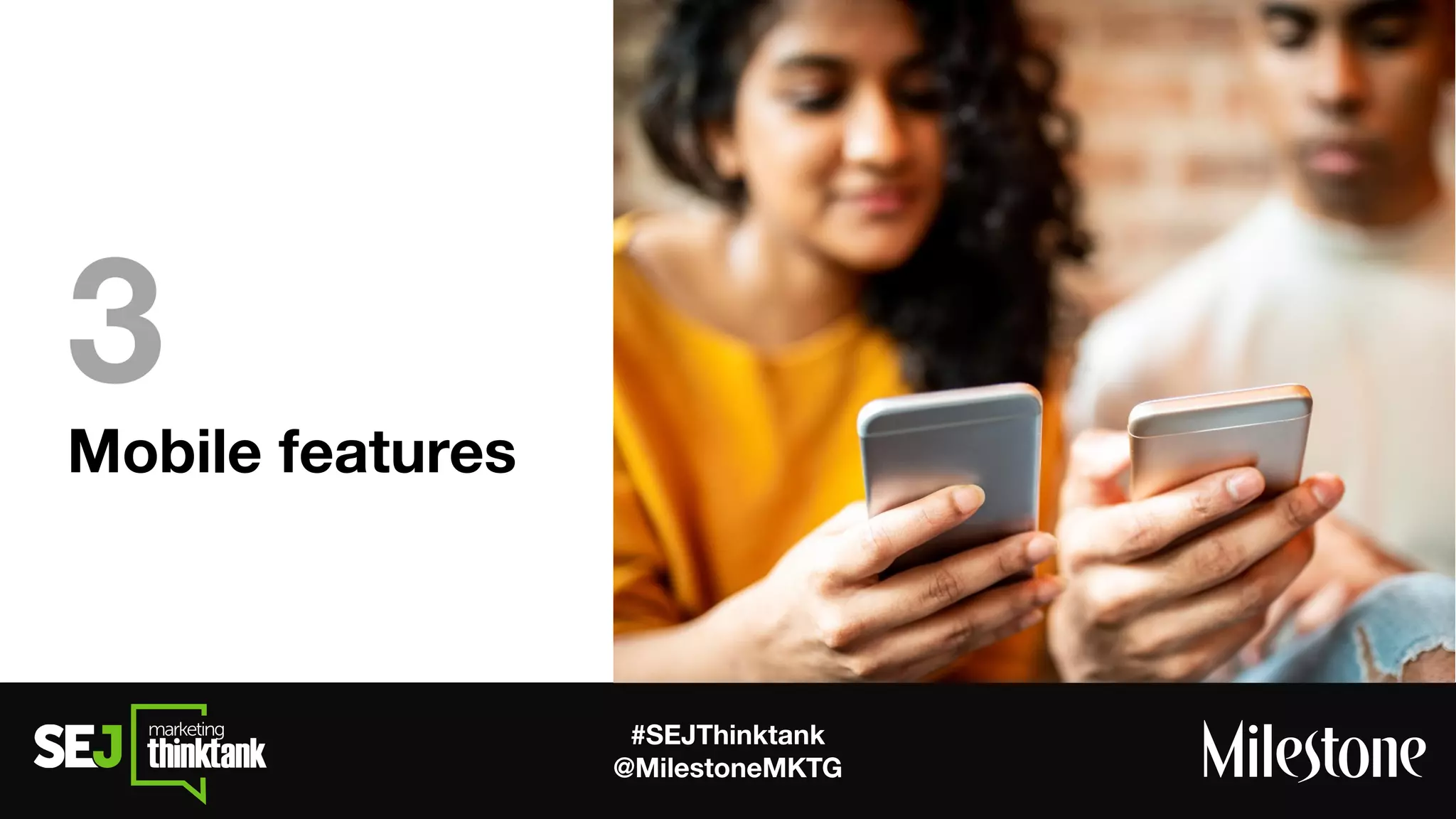 #SEJThinktank
@MilestoneMKTG
Mobile features
3
 