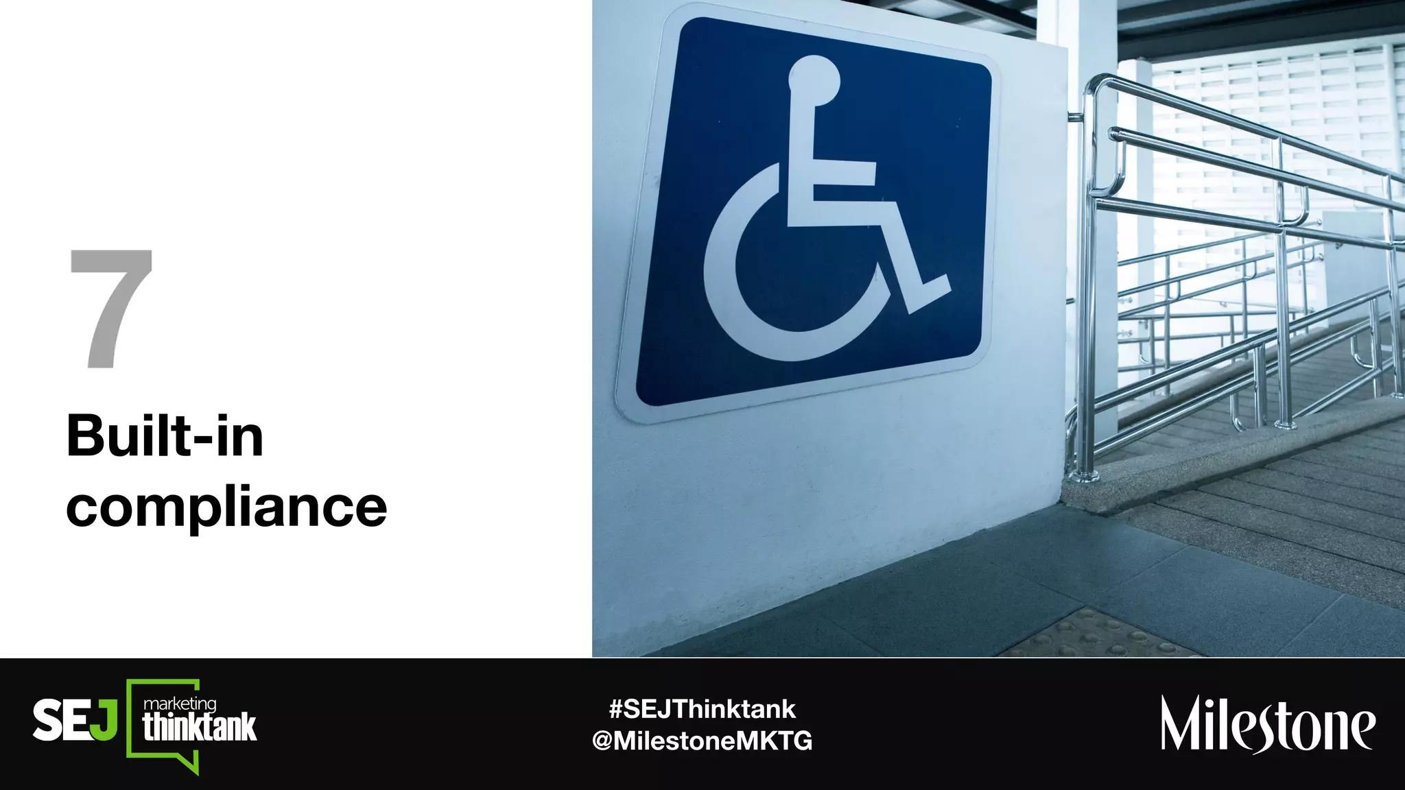 #SEJThinktank
@MilestoneMKTG
Built-in
compliance
7
 