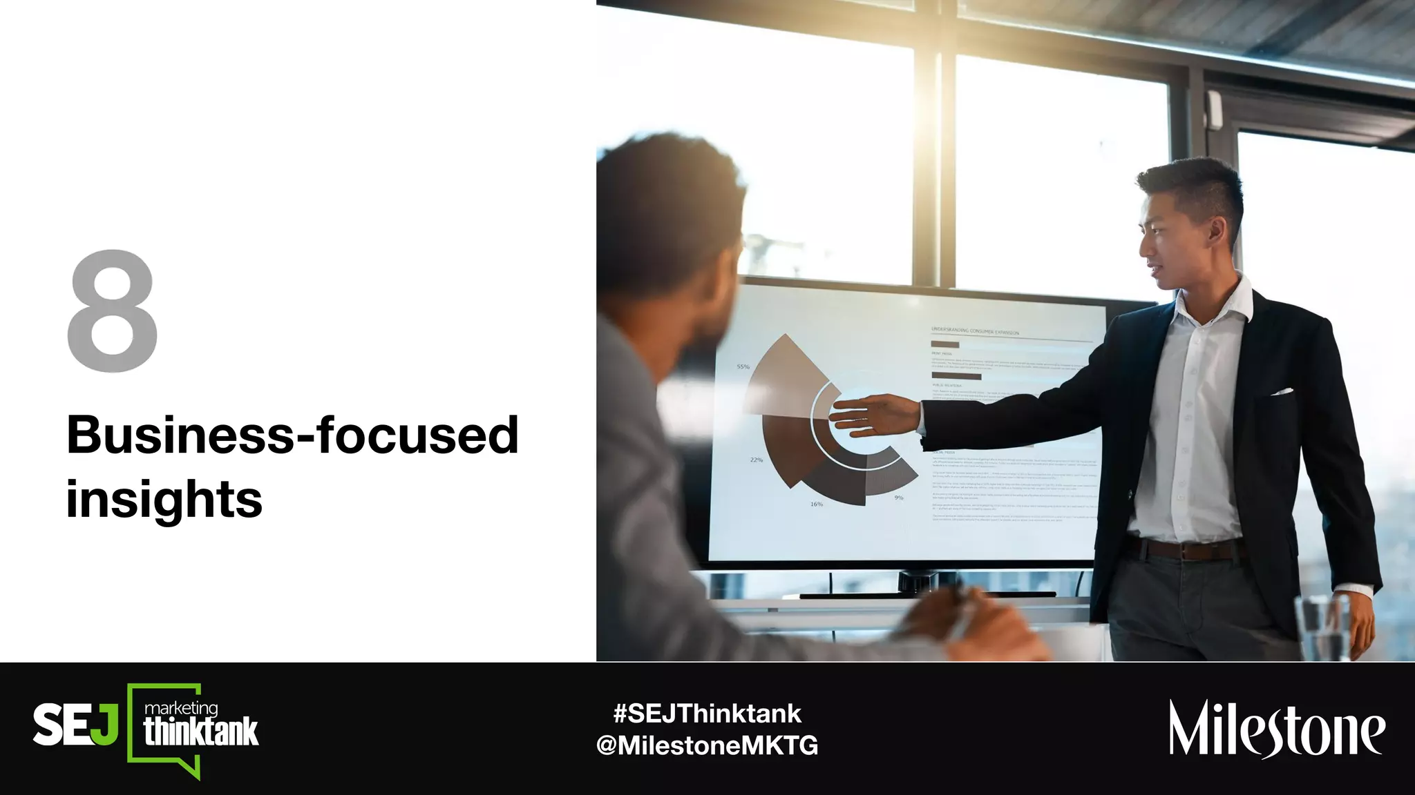 #SEJThinktank
@MilestoneMKTG
Business-focused
insights
8
 