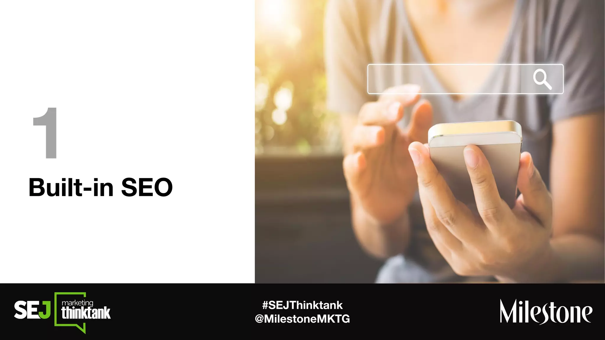 #SEJThinktank
@MilestoneMKTG
Built-in SEO
1
 