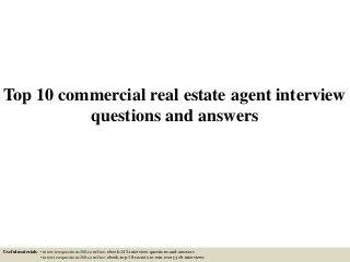 Top 10 commercial real estate agent interview
questions and answers
Useful materials: • interviewquestions360.com/free-ebook-145-interview-questions-and-answers
• interviewquestions360.com/free-ebook-top-18-secrets-to-win-every-job-interviews
 
