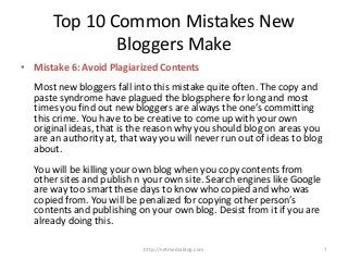 Top 10 Common Mistakes New
            Bloggers Make
• Mistake 7: Submit your Blog to Search
  Engines

 As a new blogger,...