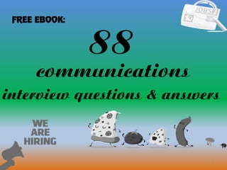 88
1
communications
interview questions & answers
FREE EBOOK:
 