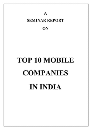 A
SEMINAR REPORT
ON
TOP 10 MOBILE
COMPANIES
IN INDIA
 