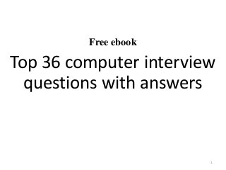 Free ebook
Top 36 computer interview
questions with answers
1
 