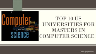 TOP 10 US
UNIVERSITIES FOR
MASTERS IN
COMPUTER SCIENCE
www.greprep.me

 