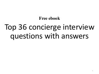 Free ebook
Top 36 concierge interview
questions with answers
1
 