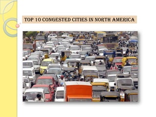 TOP 10 CONGESTED CITIES IN NORTH AMERICA
 