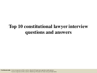 Top 10 constitutional lawyer interview
questions and answers
Useful materials: • interviewquestions360.com/free-ebook-145-interview-questions-and-answers
• interviewquestions360.com/free-ebook-top-18-secrets-to-win-every-job-interviews
 