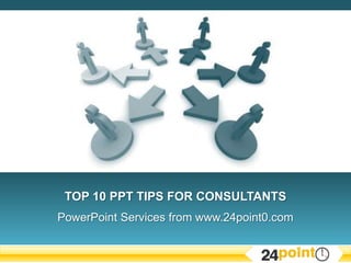 Top 10 PPT Tips for CONSULTANTS PowerPoint Services from www.24point0.com 