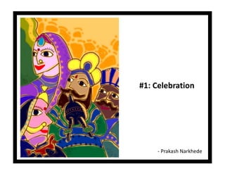 #1: Celebration




     - Prakash Narkhede
 