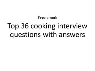 Free ebook
Top 36 cooking interview
questions with answers
1
 
