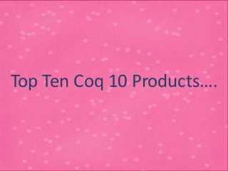 Top Ten Coq 10 Products….
 