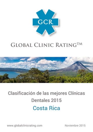 Clasificación de las mejores Clínicas
Dentales 2015
Costa Rica
www.globalclinicrating.com Noviembre 2015
 