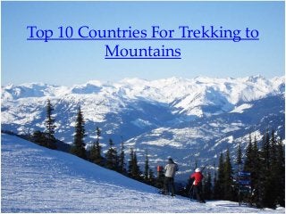 Top 10 Countries For Trekking to
Mountains
 