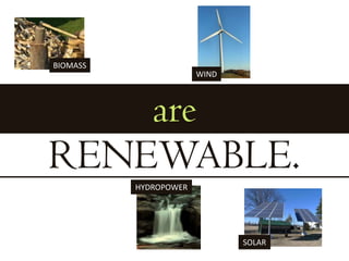 BIOMASSWINDareRENEWABLE.HYDROPOWERSOLAR
