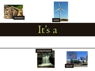 BIOMASSWINDIt’s aHYDROPOWERSOLAR