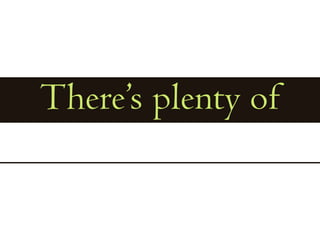 There’s plenty of