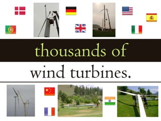 thousands ofwind turbines.